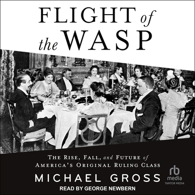 Flight of the Wasp: The Rise, Fall, and Future of America's Original Ruling Class Cover Image