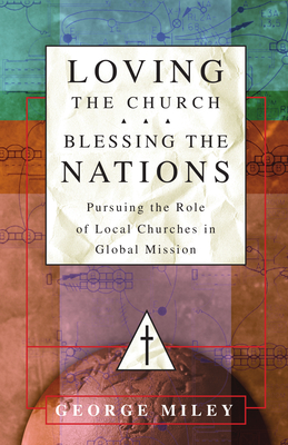 Loving the Church . . . Blessing the Nations: Pursuing the Role of Local Churches in Global Mission Cover Image