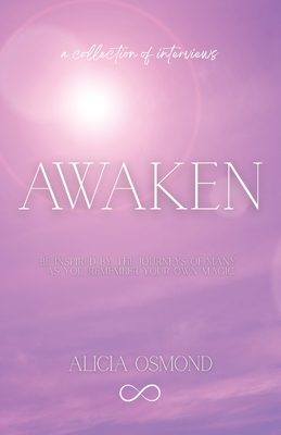 Awaken: Be Inspired by the Journeys of Many as You Remember Your Own Magic By Alicia Osmond Cover Image