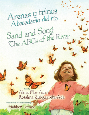 Arenas Y Trinos/Sand and Song: Abecedario del Rio/The ABCs of the River By Alma Flor Ada, Rosalma Zubizarreta-Ada (Translator), Gabhor Utomo (Illustrator) Cover Image