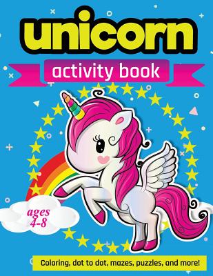 Unicorn Activity Book: For Kids Ages 4-8 100 pages of Fun Educational Activities for Kids coloring, dot to dot, mazes, puzzles and more! Cover Image