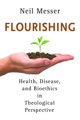Flourishing: Health, Disease, and Bioethics in Theological Perspective Cover Image