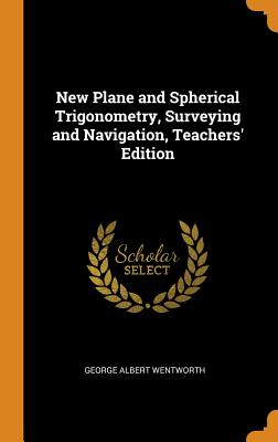 New Plane and Spherical Trigonometry, Surveying and Navigation, Teachers' Edition Cover Image