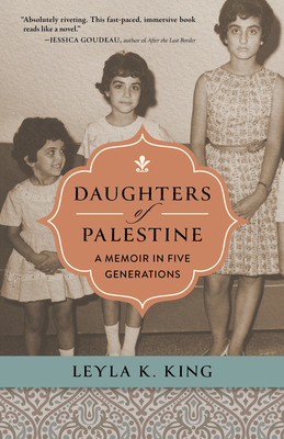 Daughters of Palestine: A Memoir in Five Generations By Leyla K. King Cover Image