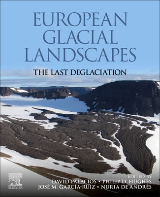 European Glacial Landscapes: The Last Deglaciation By David Palacios (Editor), Philip D. Hughes (Editor), Jose M. Garcia-Ruiz (Editor) Cover Image