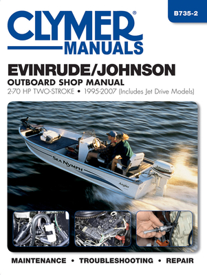 Evinrude/Johnson Outboard Shop Manual: 2-70 HP Two-Stroke 1995-2007 (Includes Jet Drive Models)