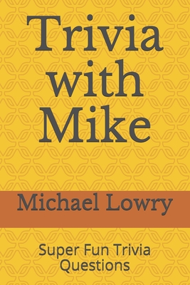 Trivia with Mike: Super Fun Trivia Questions By Michael Lowry Cover Image