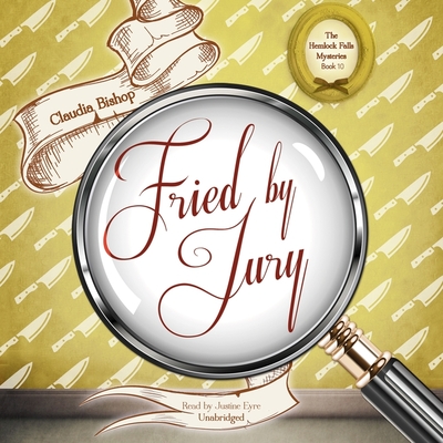 Fried by Jury (Hemlock Falls Mysteries #10) By Claudia Bishop, Justine Eyre (Read by) Cover Image