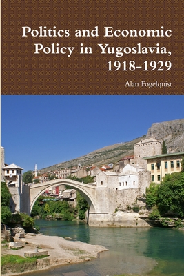 Cover for Politics and Economic Policy in Yugoslavia, 1918-1929