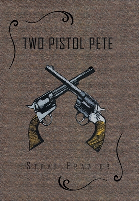 Two Pistol Pete By Steve Frazier Cover Image