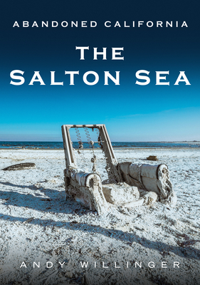 Abandoned California: The Salton Sea (America Through Time) Cover Image