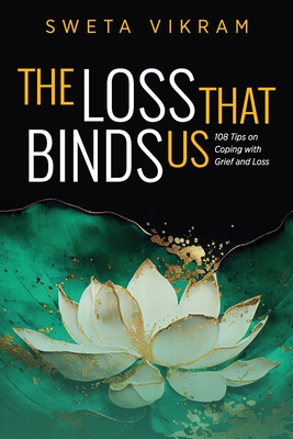 The Loss That Binds Us: 108 Tips on Coping With Grief and Loss Cover Image