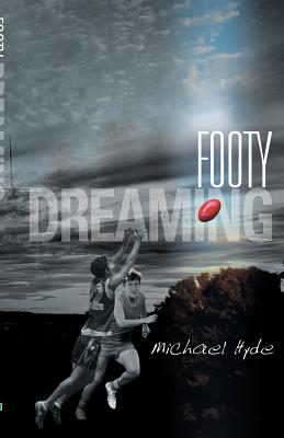 Footy Dreaming By Michael Hyde Cover Image