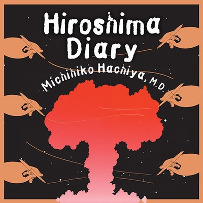 Hiroshima Diary: The Journal of a Japanese Physician, August 6-September 30, 1945 Hiroshima Diary: The Journal of a Japanese Physician, August 6-September 30, 1945 cover