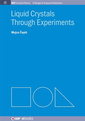 Liquid Crystals through Experiments (Iop Concise Physics: A Morgan & Claypool Publication)