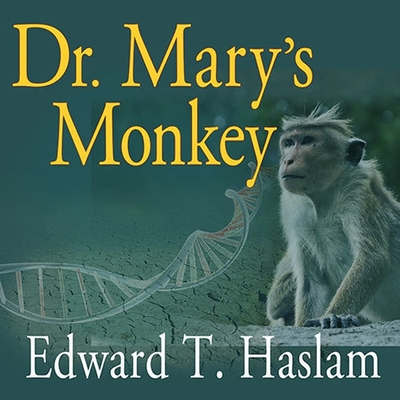 Dr. Mary's Monkey: How the Unsolved Murder of a Doctor, a Secret Laboratory in New Orleans and Cancer-Causing Monkey Viruses Are Linked t By Edward T. Haslam, Jim Meskimen (Read by) Cover Image