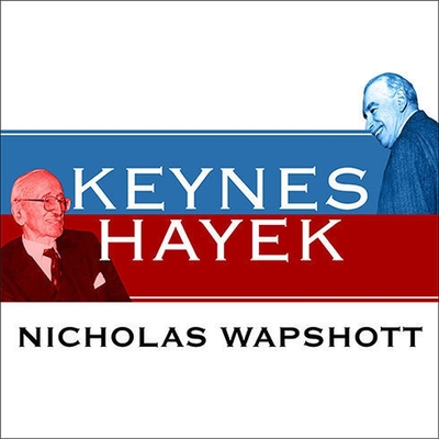 Keynes Hayek: The Clash That Defined Modern Economics cover