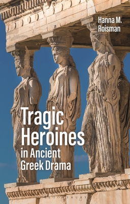 Tragic Heroines in Ancient Greek Drama Cover Image