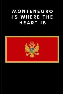 Montenegro Is Where the Heart Is: Country Flag A5 Notebook to write in with 120 pages By Travel Journal Publishers Cover Image