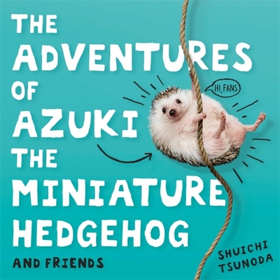The Adventures of Azuki the Miniature Hedgehog and Friends By Shuichi Tsunoda Cover Image