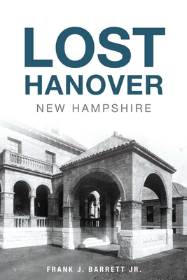 Lost Hanover, New Hampshire By Jr. Barrett, Frank J. Cover Image