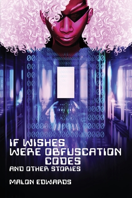 If Wishes Were Obfuscation Codes and Other Stories Cover Image