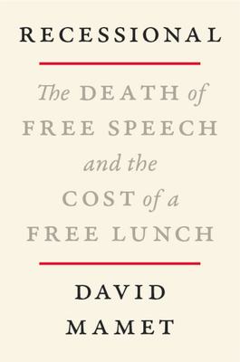 Recessional: The Death of Free Speech and the Cost of a Free Lunch By David Mamet Cover Image