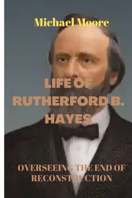 Life of Rutherford B. Hayes: Overseeing the end of reconstruction Cover Image