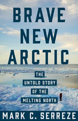 Brave New Arctic: The Untold Story of the Melting North (Science Essentials #30) Cover Image
