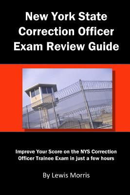 New York State Correction Officer Exam Review Guide: Improve Your Score on the Nys Correction Officer Trainee Exam in Just a Few Hours By Lewis Morris Cover Image