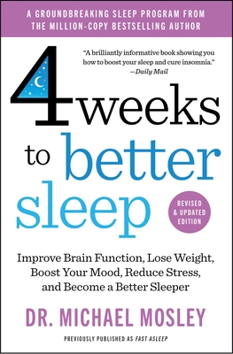 4 Weeks to Better Sleep: Improve Brain Function, Lose Weight, Boost Your Mood, Reduce Stress, and Become a Better Sleeper By Dr Dr Michael Mosley Cover Image