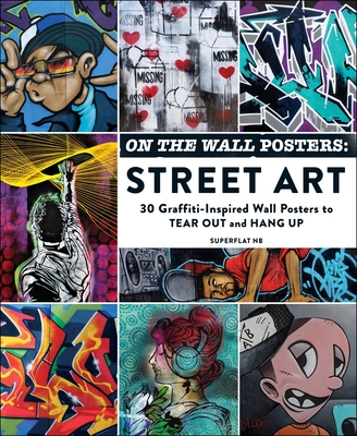 On the Wall Posters: Street Art: 30 Graffiti-Inspired Wall Posters to Tear Out and Hang Up (Home Décor Gift Series) Cover Image