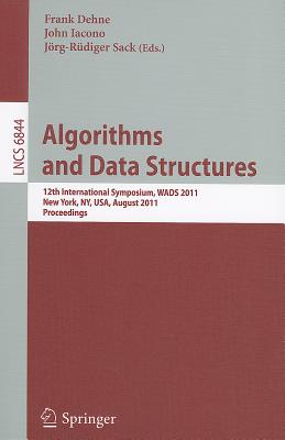 Algorithms and Data Structures: 12th International Symposium, Wads 2011, New York, Ny, Usa, August 15-17, 2011, Proceedings Cover Image