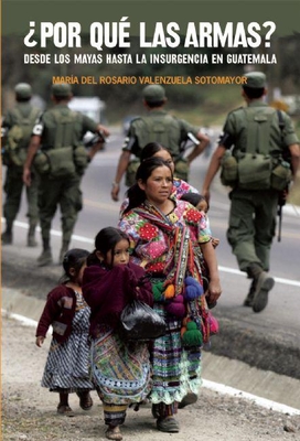 ¿Por Qué Las Armas?: Desde Los Maya a la Insurgencia En Guatemala (Ocean Sur) Cover Image