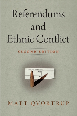 Referendums and Ethnic Conflict (National and Ethnic Conflict in the 21st Century) By Matt Qvortrup Cover Image