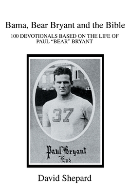 Bama, Bear Bryant and the Bible: 100 Devotionals Based on the Life of Paul Cover Image