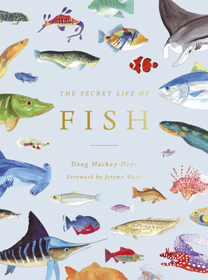 The Secret Life of Fish: The Astonishing Truth about our Aquatic Cousins Cover Image