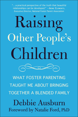 Raising Other People's Children: What Foster Parenting Taught Me About Bringing Together A Blended Family Cover Image