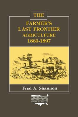 The Farmer's Last Frontier: Agriculture, 1860-97 (Economic History of the United States)