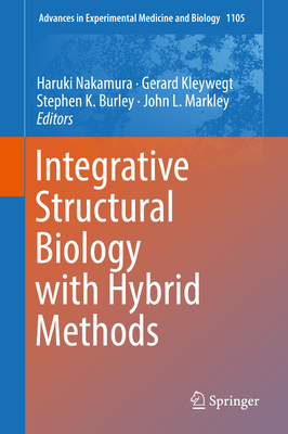 Integrative Structural Biology with Hybrid Methods (Advances in Experimental Medicine and Biology #1105) By Haruki Nakamura (Editor), Gerard Kleywegt (Editor), Stephen K. Burley (Editor) Cover Image