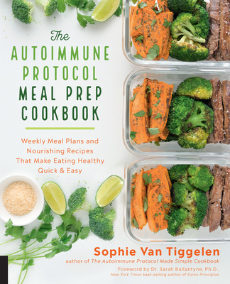 The Autoimmune Protocol Meal Prep Cookbook: Weekly Meal Plans and Nourishing Recipes That Make Eating Healthy Quick & Easy Cover Image