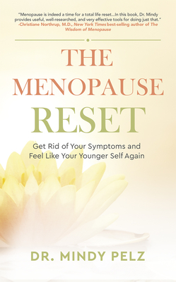 The Menopause Reset: Get Rid of Your Symptoms and Feel Like Your Younger Self Again By Mindy Pelz Cover Image