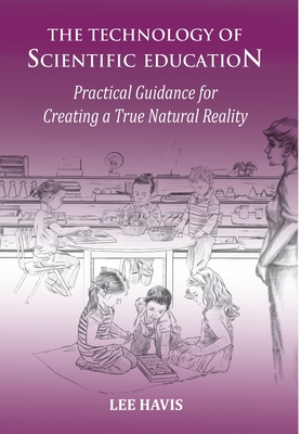 The Technology of Scientific Education: Practical Guidance for Creating a True Natural Reality Cover Image