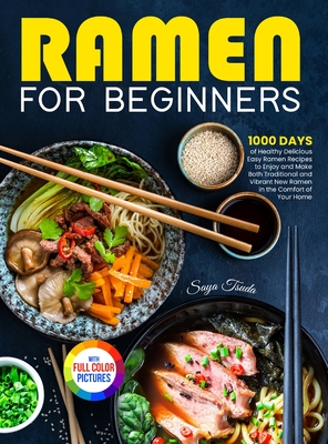 Ramen For Beginners: 1000 Days of Healthy Delicious Easy Ramen Recipes to Enjoy and Make Both Traditional and Vibrant New Ramen in the Comf By Saya Tsuda Cover Image