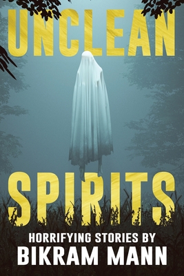 Unclean Spirits: Horrifying Stories (Never Sleep Again: Best Creepy Tales)