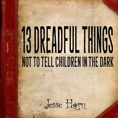 13 Dreadful Things Not to Tell Children in the Dark Cover Image