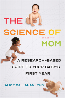 The Science of Mom: A Research-Based Guide to Your Baby's First Year Cover Image