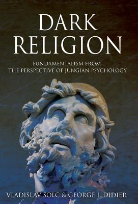 Dark Religion: Fundamentalism from The Perspective of Jungian Psychology Cover Image