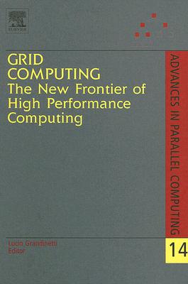 Grid Computing: The New Frontier of High Performance Computing: Volume 14 (Advances in Parallel Computing #14) Cover Image