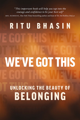 We've Got This: Unlocking the Beauty of Belonging By Ritu Bhasin Cover Image